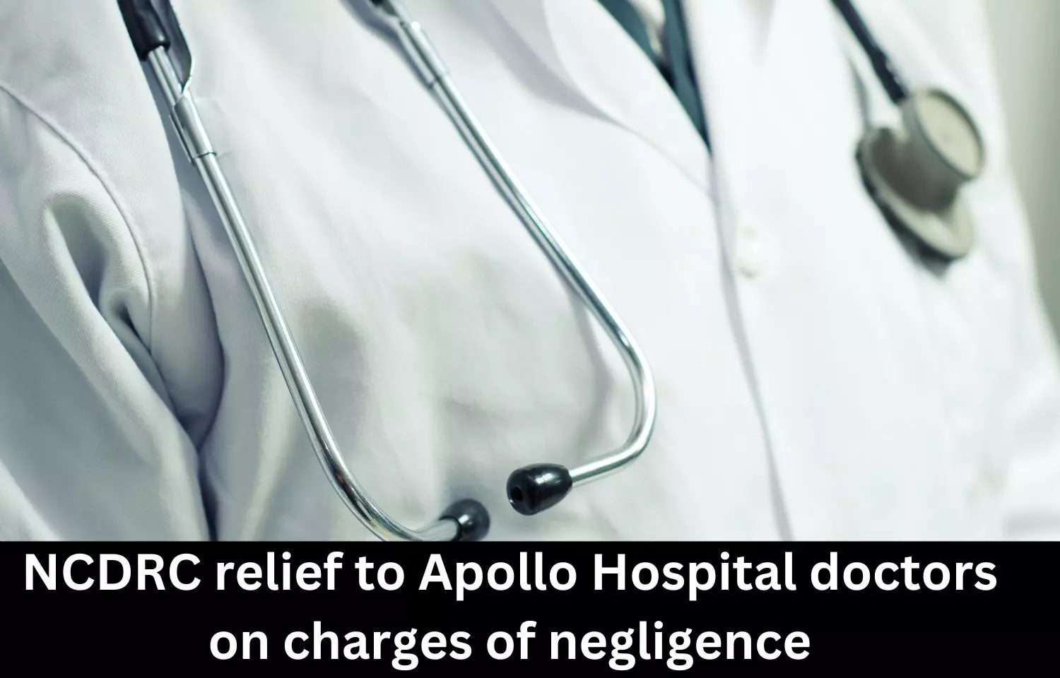 NCDRC exonerates 2 Apollo Hospital doctors from medical negligence charges