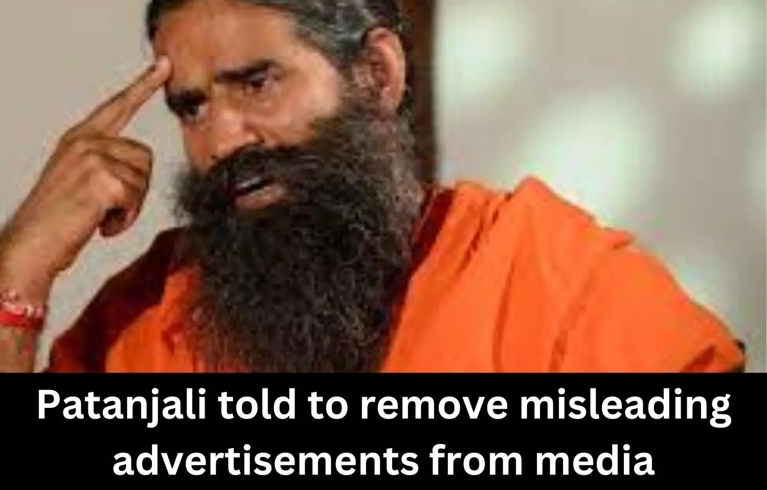 Patanjali asked to remove misleading advertisements on Ayurvedic products