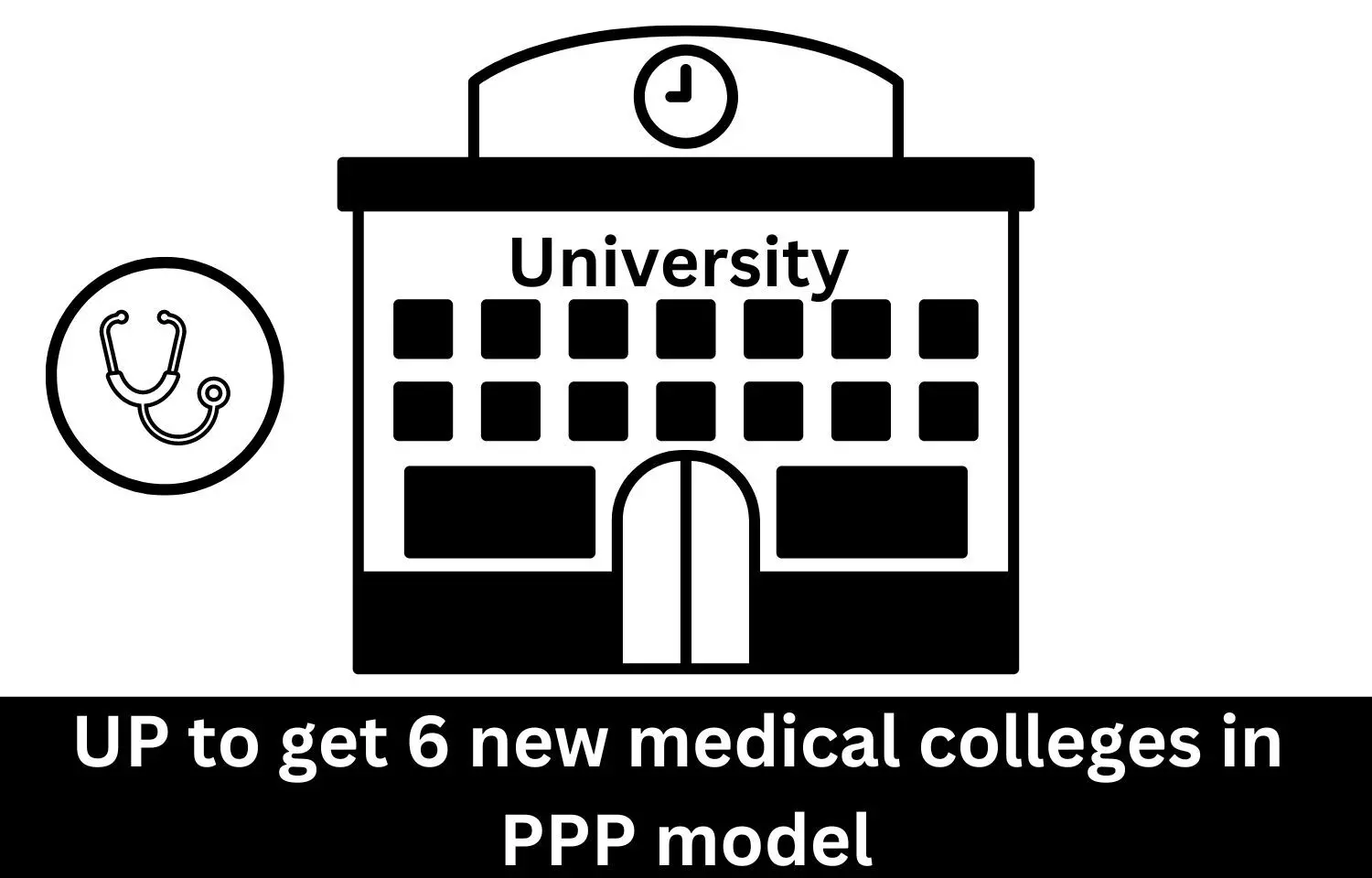 UP to get 6 new medical colleges in PPP model