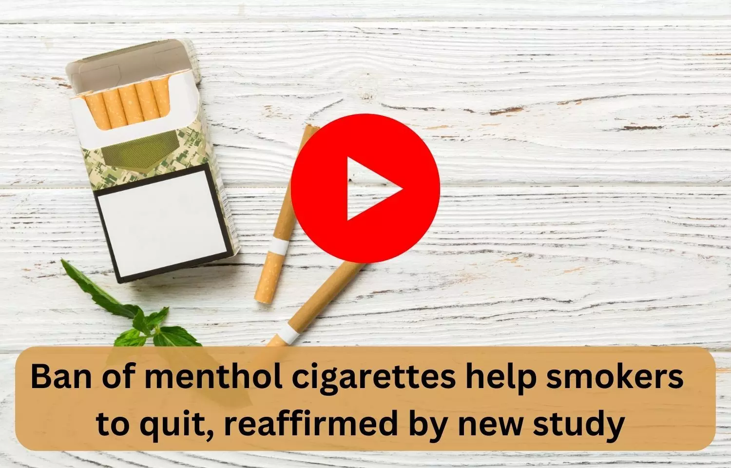Ban of menthol cigarettes help smokers to quit, reaffirmed by new study