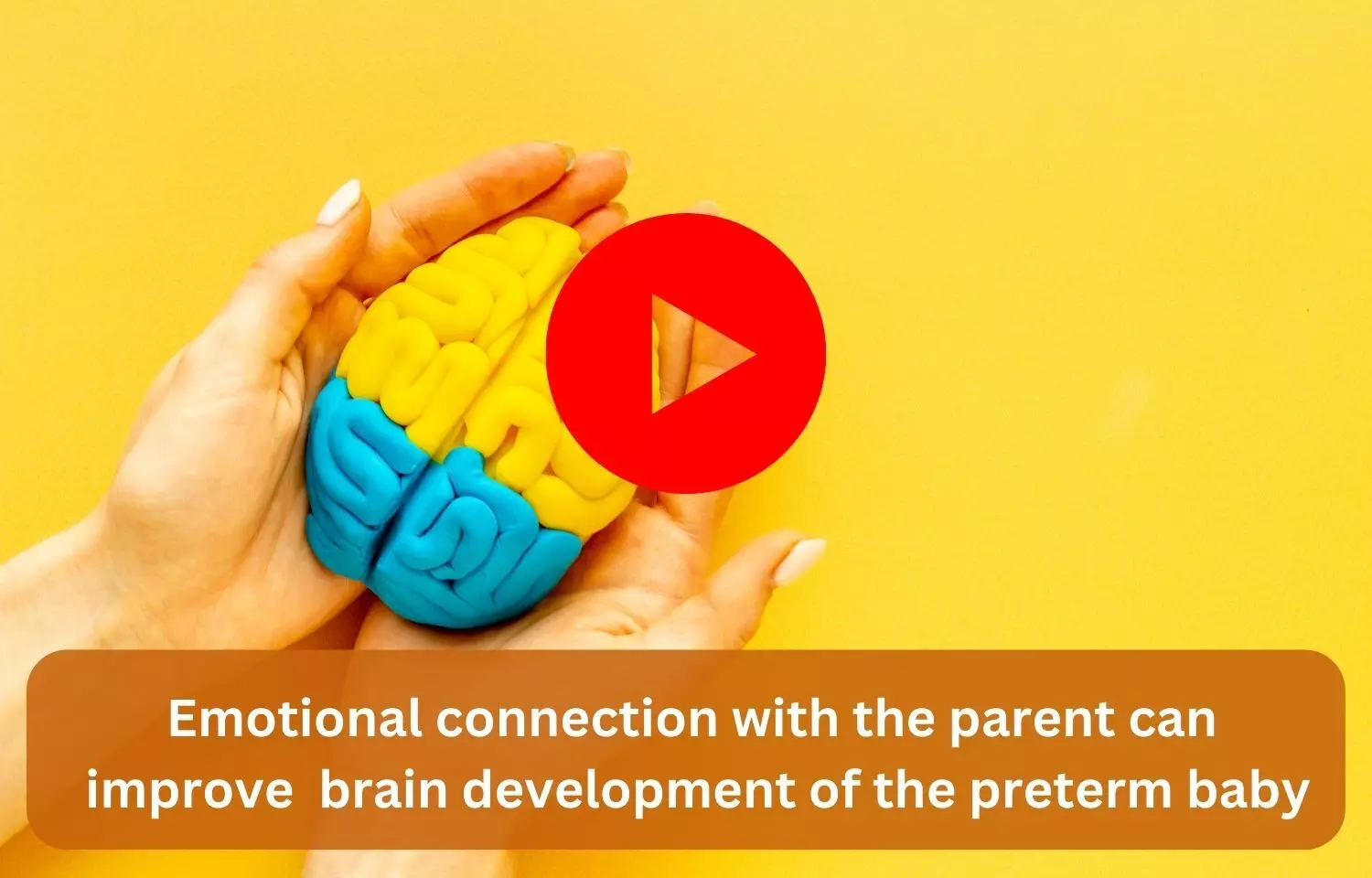 Emotional connection with the parent can improve brain development of the preterm baby