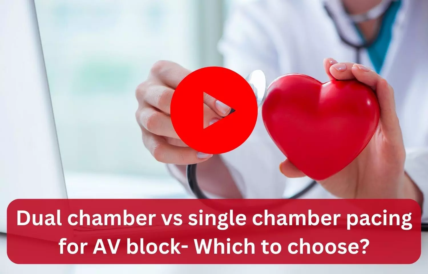 Dual chamber vs single chamber pacing for AV block- Which to choose?