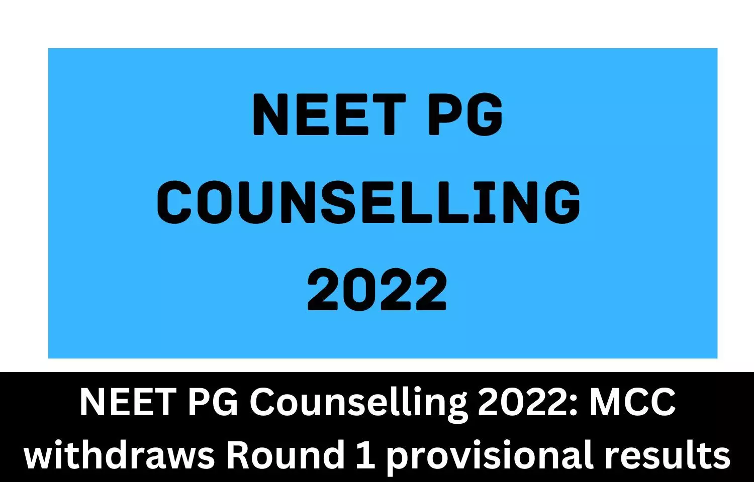 NEET PG counselling 2022: MCC withdraws round 1 provisional results, begins choice filling once again