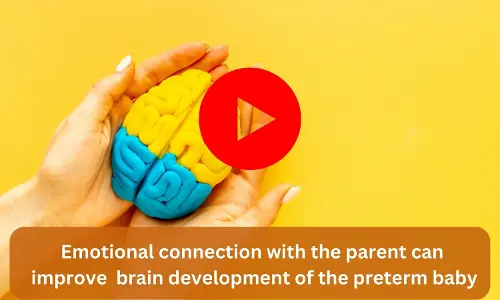 Emotional connection with the parent can improve brain development of the preterm baby