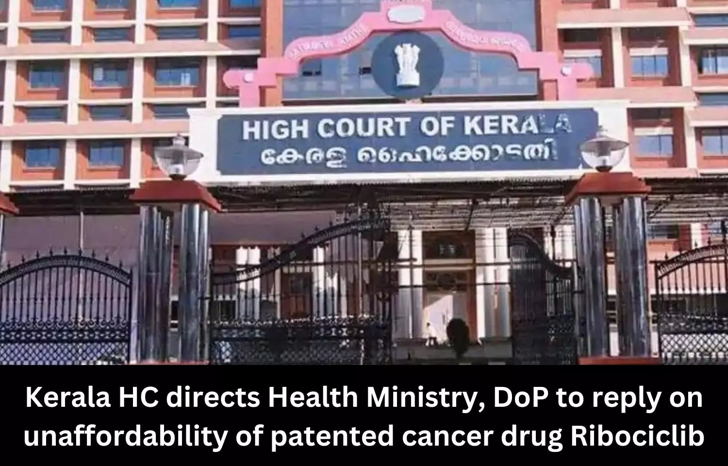 Kerala HC directs Health Ministry, DoP to reply on unaffordability of patented cancer drug Ribociclib