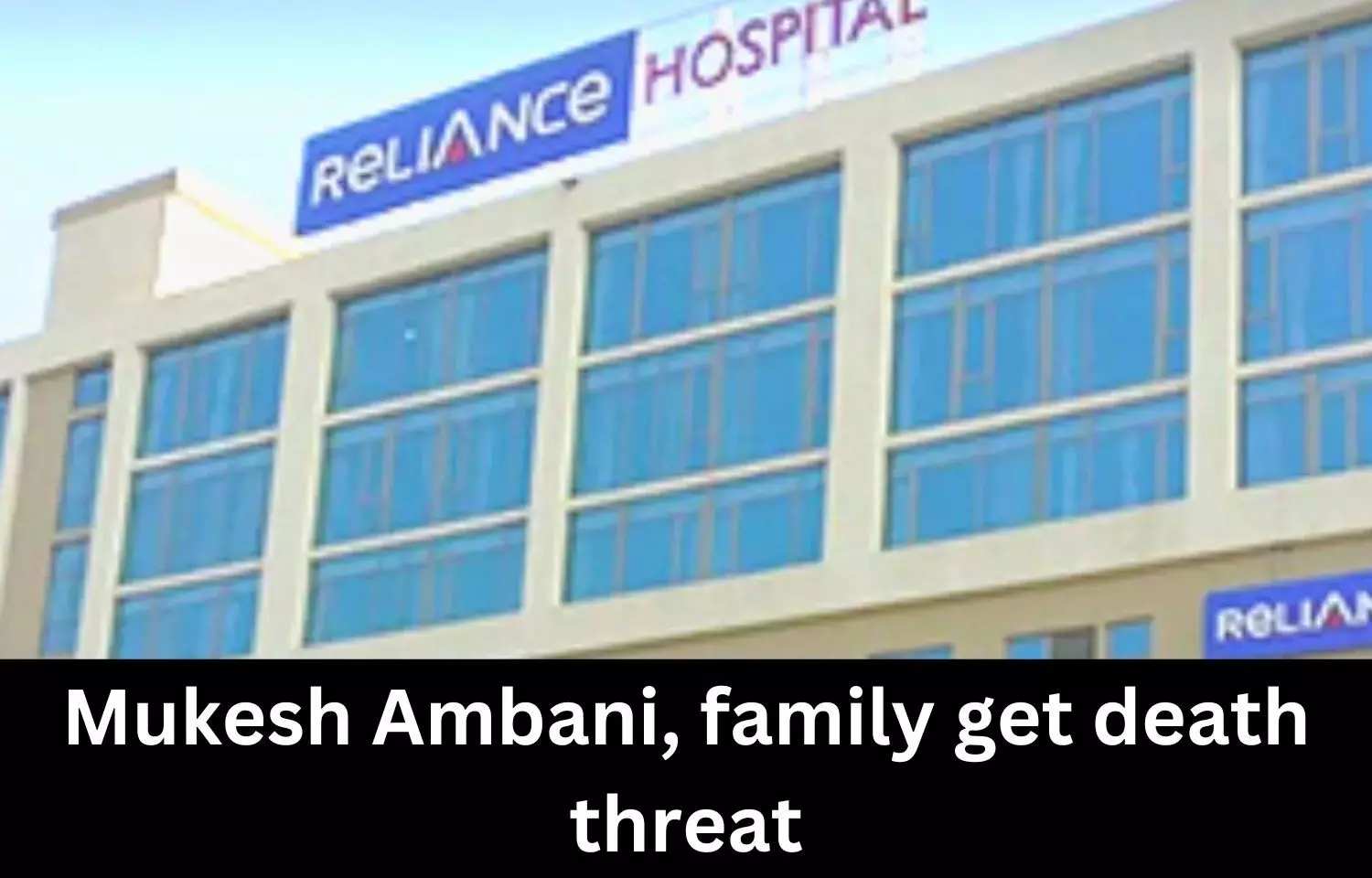 Mukesh Ambani, family get death threat, caller threatens to blow up Reliance hospital in Mumbai
