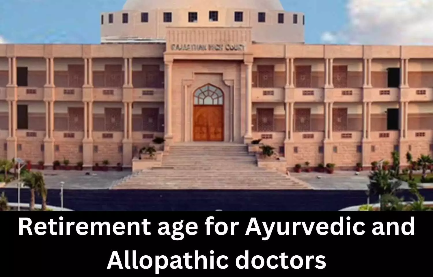 Different retirement age for ayurvedic, allopathic doctors unconstitutional: Rajasthan HC