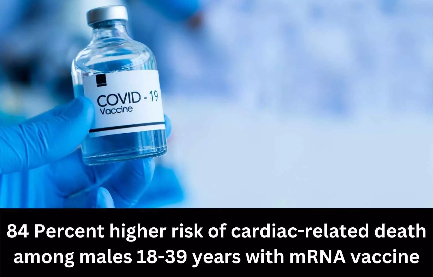 84 Percent higher risk of cardiac-related death among males 18-39 years with MRNA vaccine: Analysis sparks fear against Pfizer, Moderna vaccine