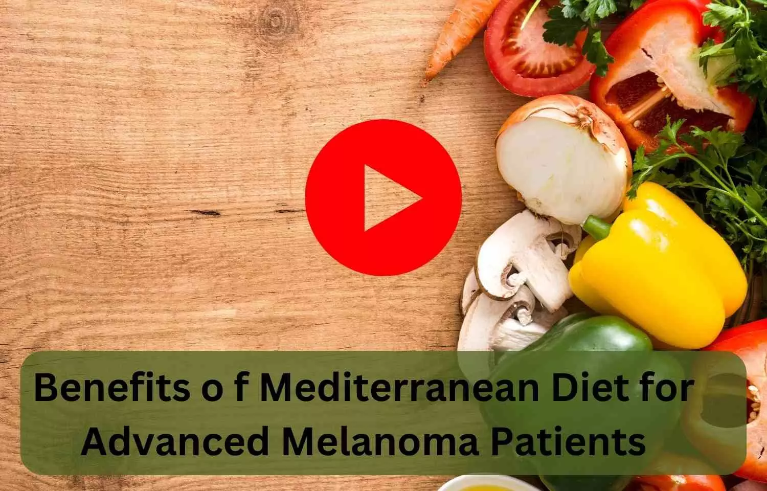 Benefits of Mediterranean Diet for Advanced Melanoma Patients