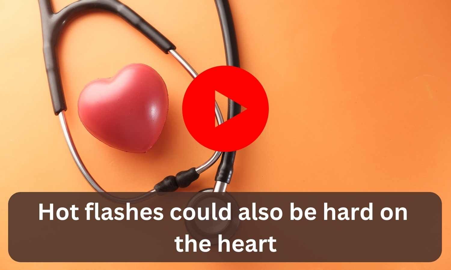 hot-flashes-could-also-be-hard-on-the-heart