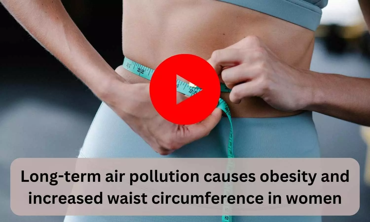 Long-term air pollution causes obesity and increased waist circumference in women