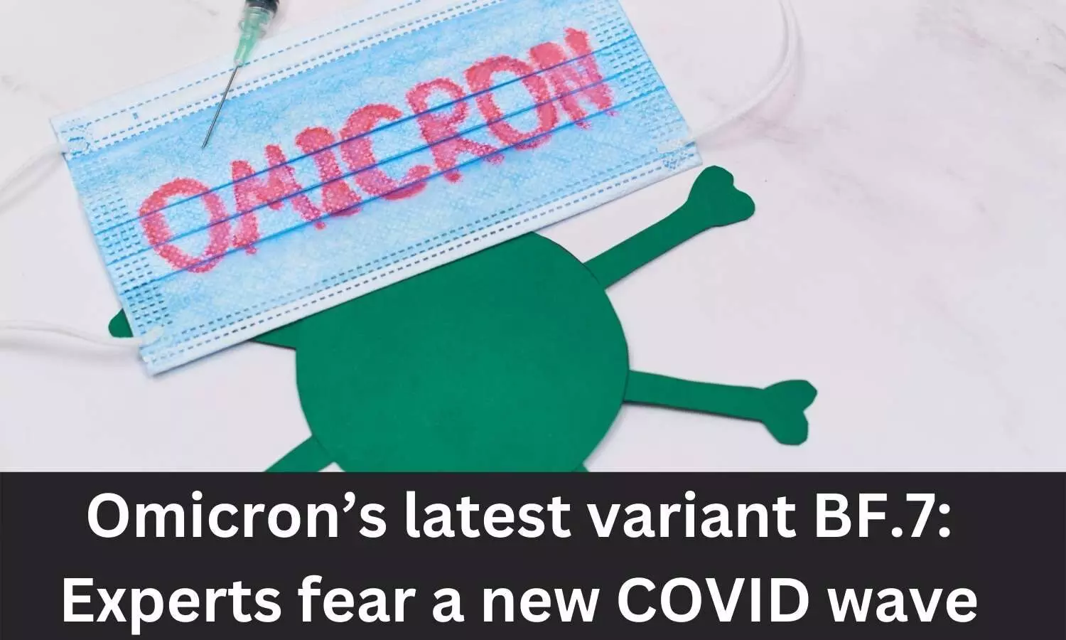 Omicrons latest variant BF.7: Experts fear new COVID wave