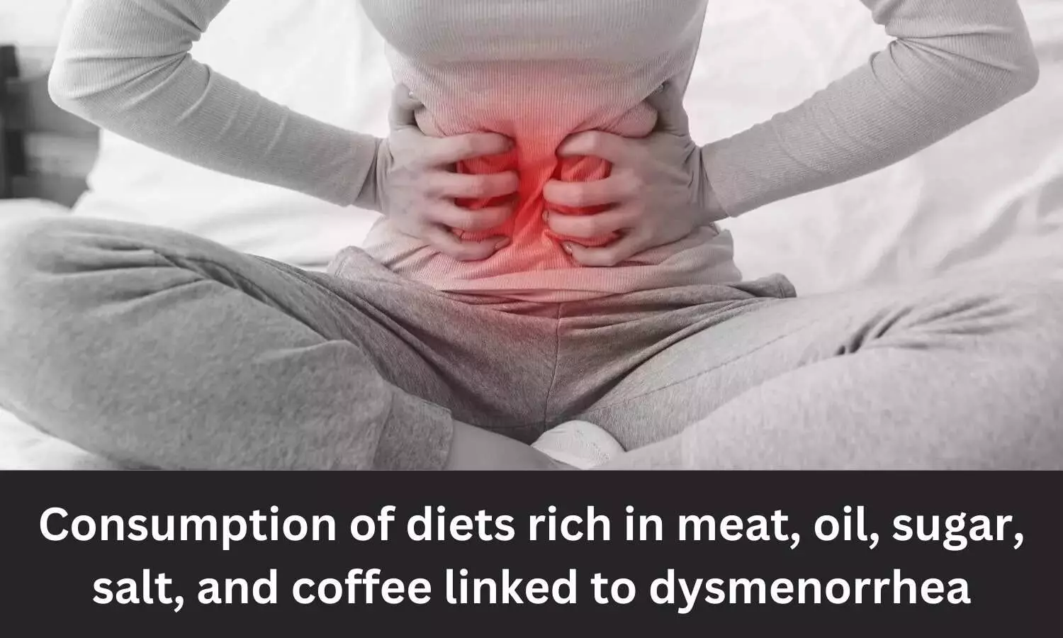 Consumption of diets rich in meat, oil, sugar, salt, and coffee linked to dysmenorrhea