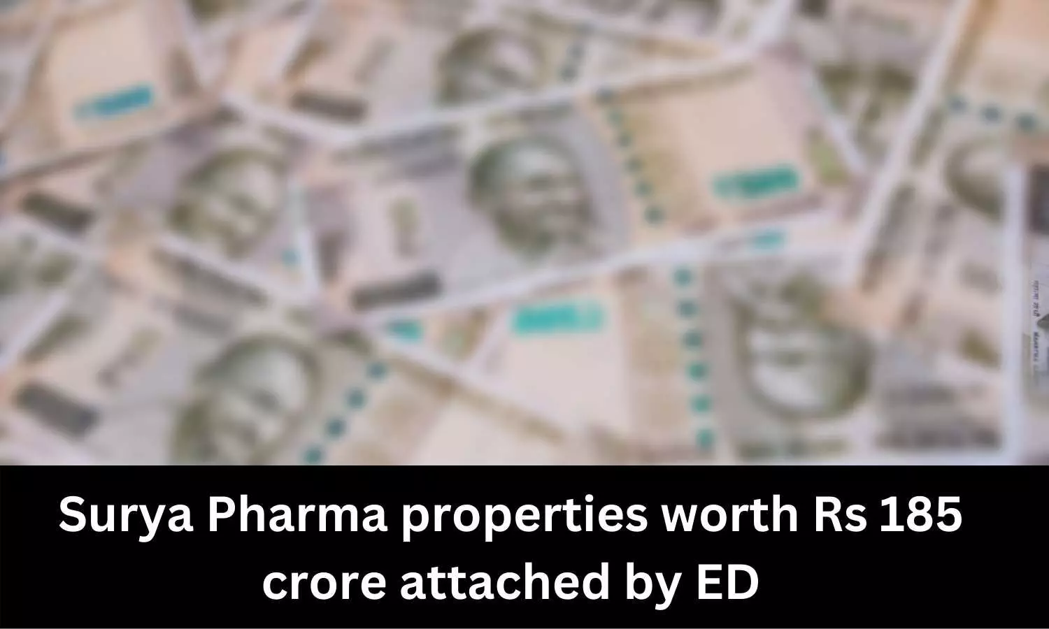 Surya Pharma properties worth Rs 185 crore attached by ED
