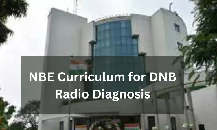 DNB Radio Diagnosis in India: Check Out NBE Released Curriculum