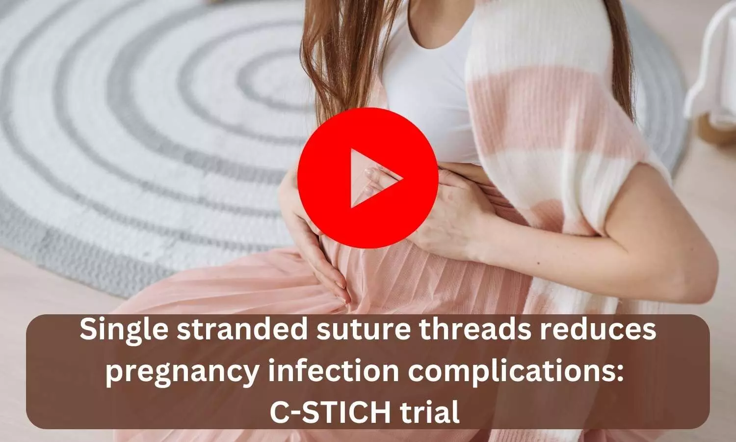 Single stranded suture threads reduces pregnancy infection complications: C-STICH trial