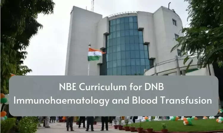 DNB Immunohaematology and Blood Transfusion in India: Check Out NBE Released Curriculum