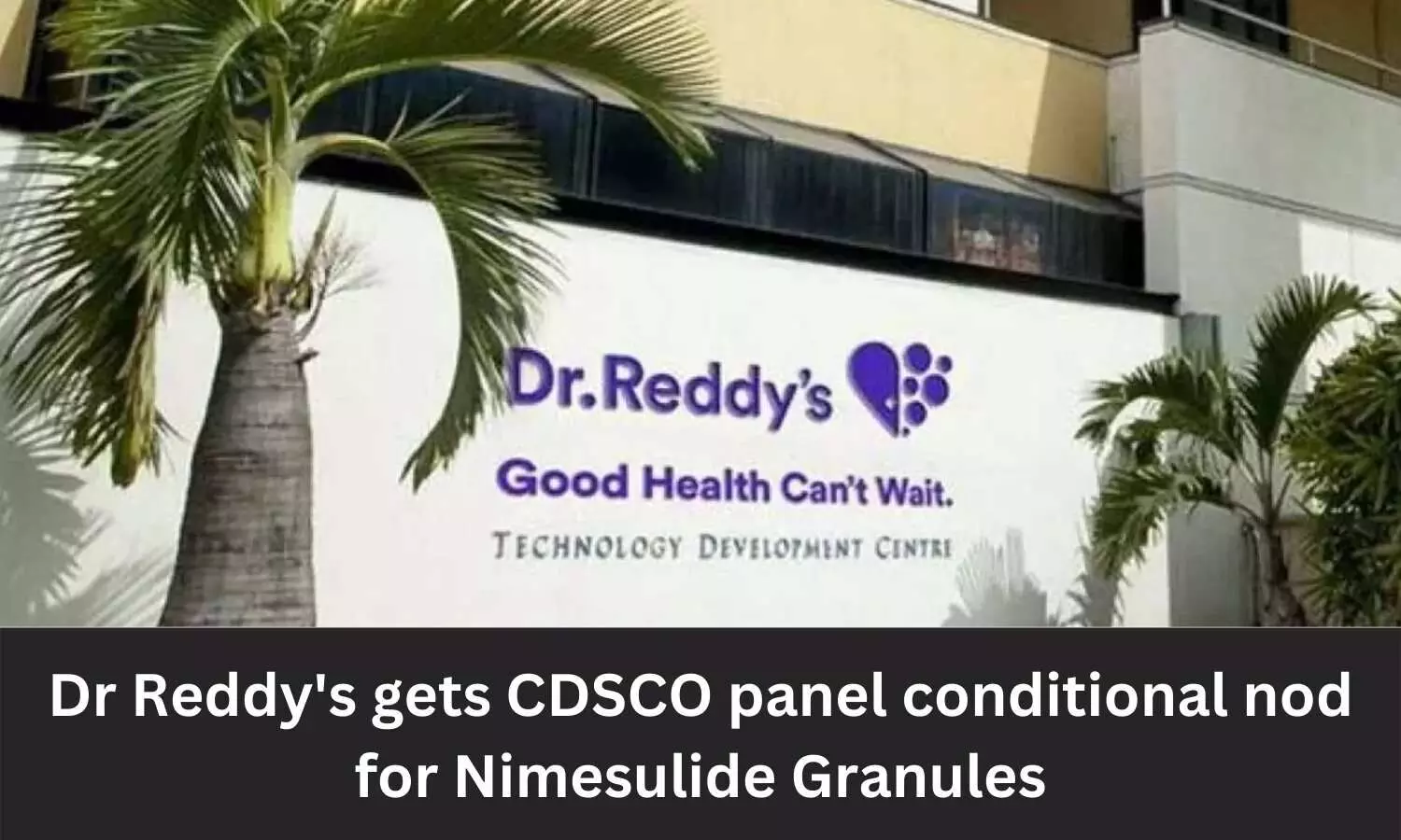 Dr Reddys Labs bags CDSCO panel conditional nod to manufacture, market Nimesulide Granules