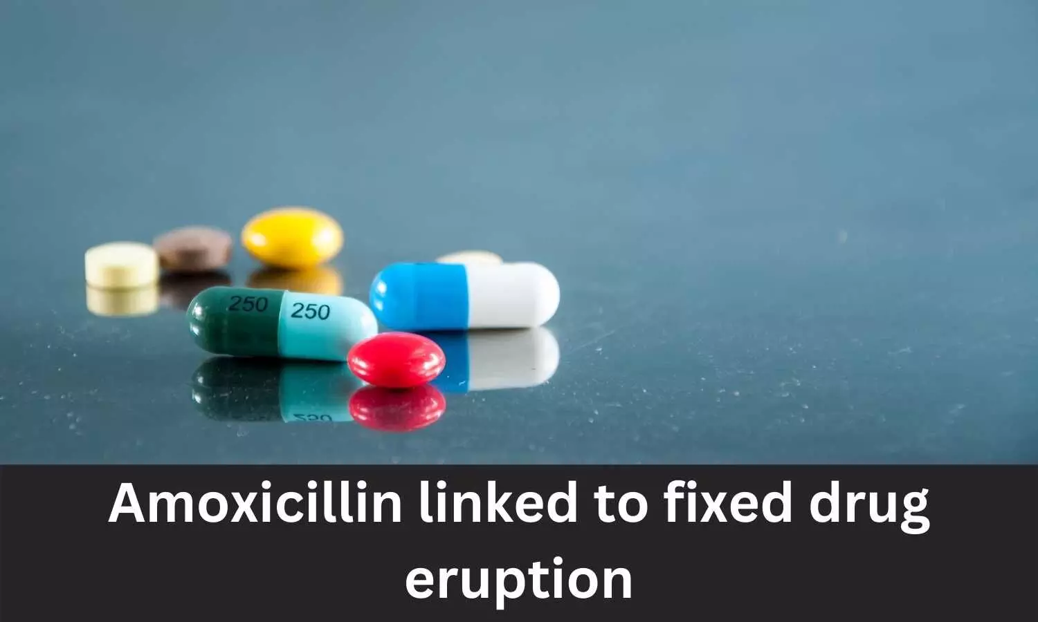 Amoxicillin linked to Fixed Drug Eruption, reveals IPC Drug Safety Alert