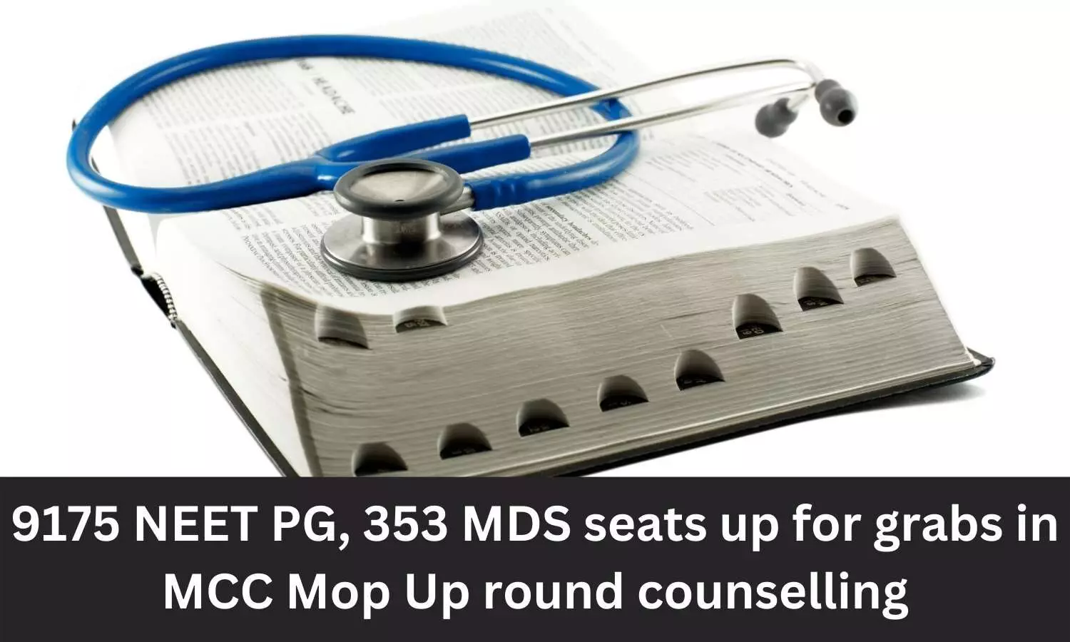 9175 NEET PG, 353 MDS seats up for grabs in MCC mop up round counselling