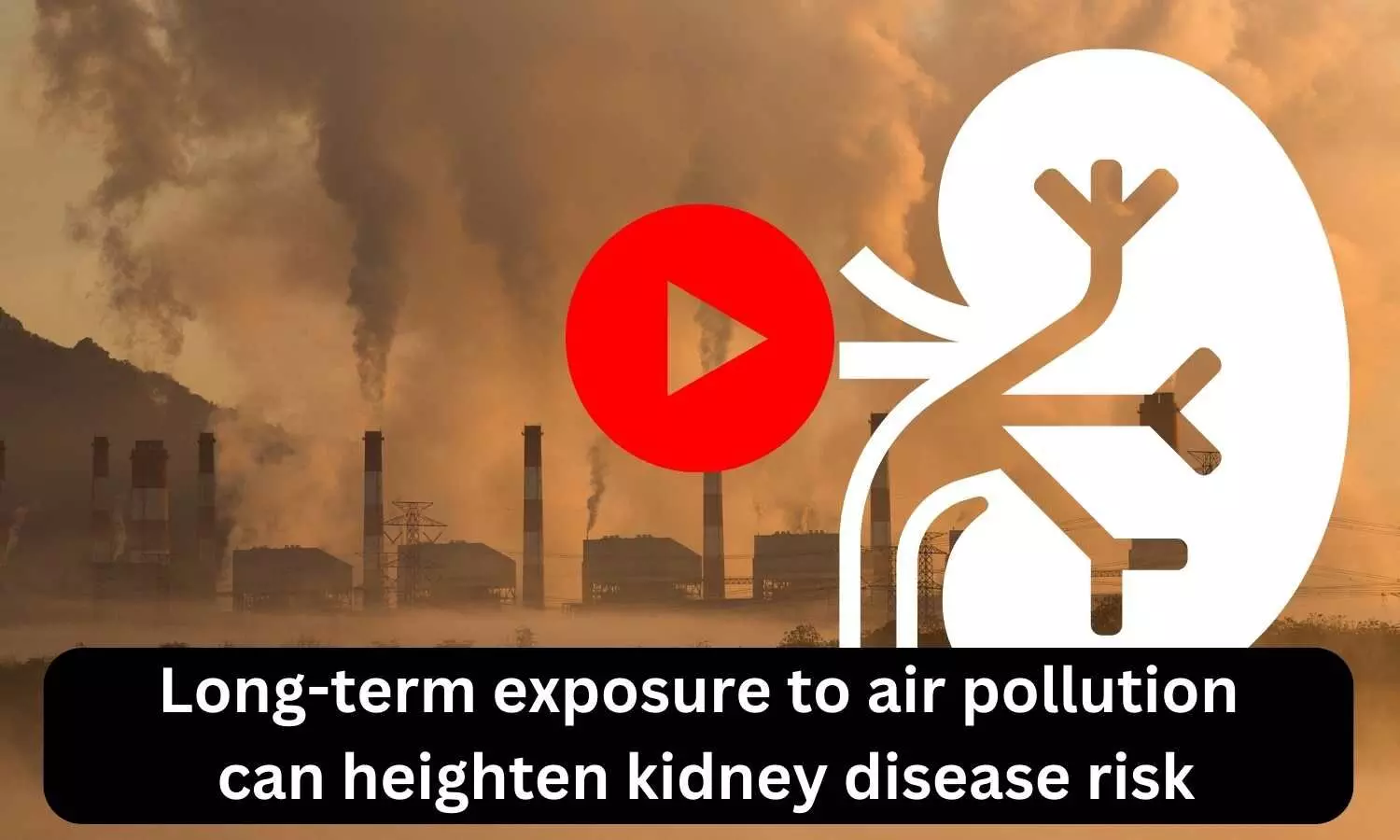 Long-term exposure to air pollution can heighten kidney disease risk