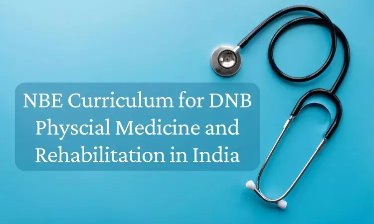 DNB Physical Medicine and Rehabilitation in India: Check out NBE released Curriculum