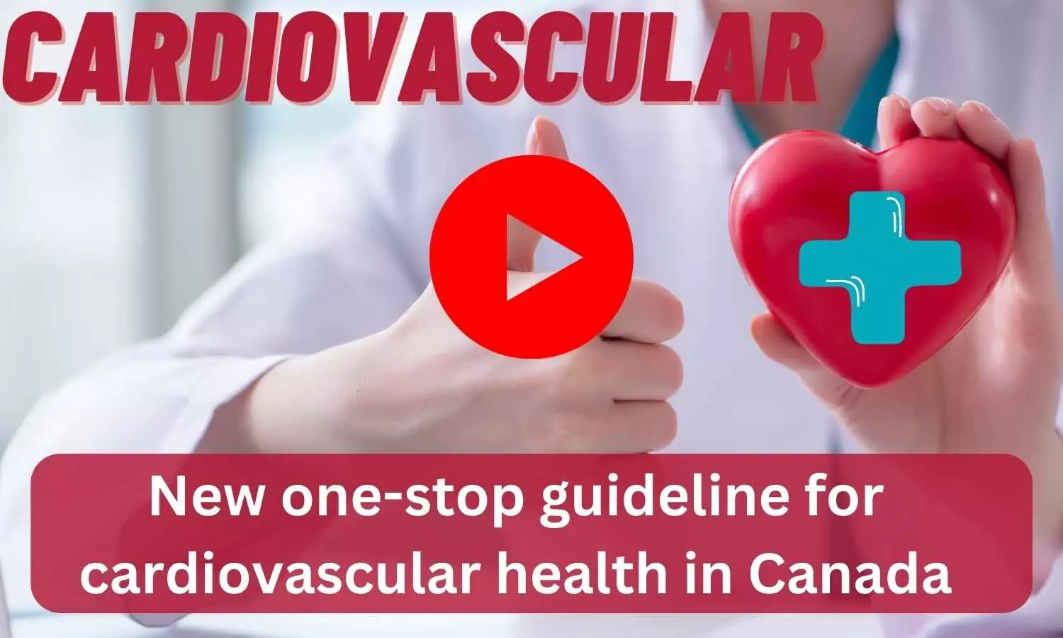 New one-stop guideline for cardiovascular health in Canada
