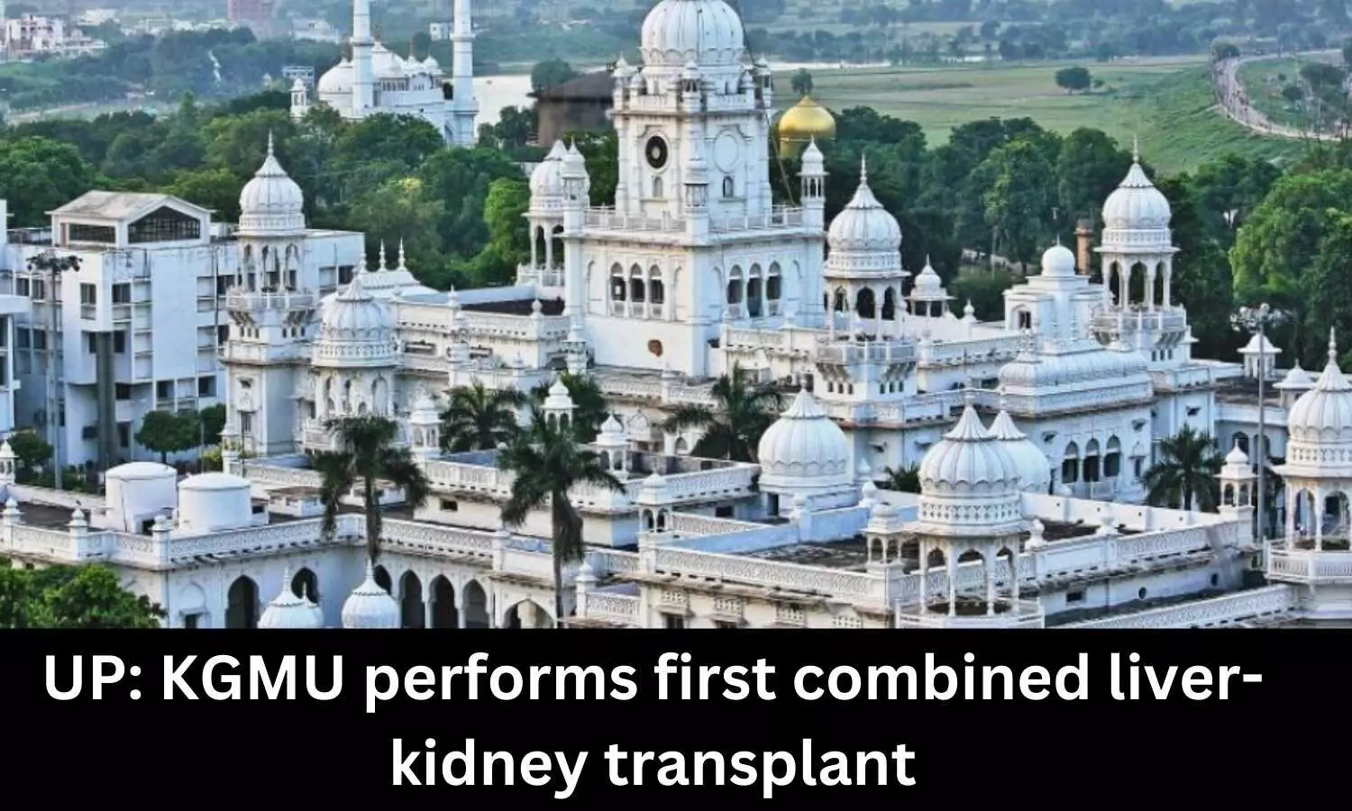 King Georges Medical University performs first combined liver-kidney transplant