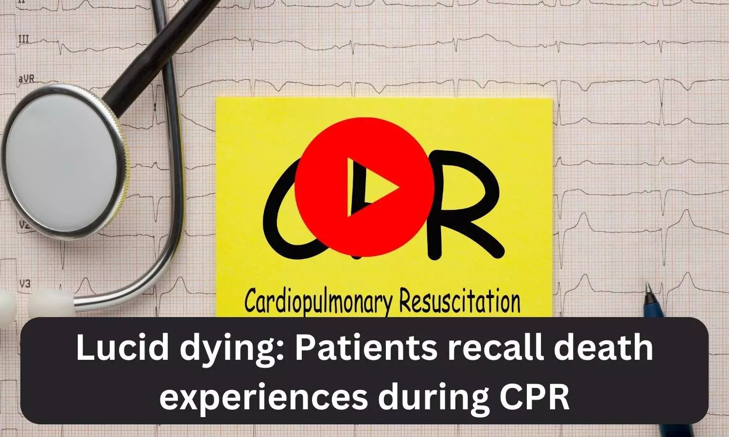 Lucid dying: Patients recall death experiences during CPR
