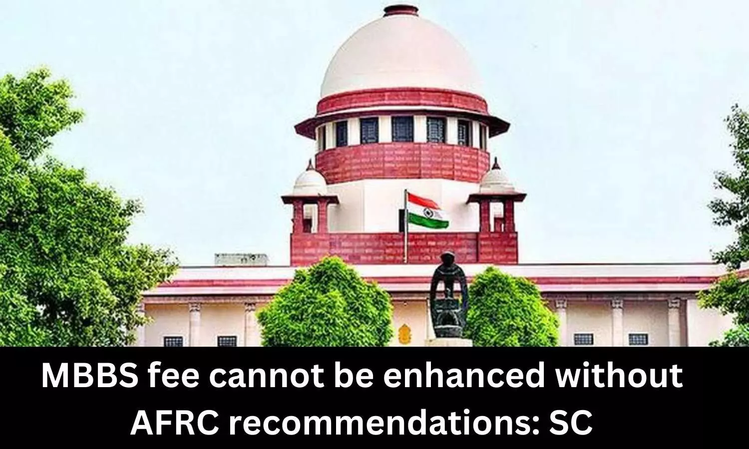 MBBS fee cannot be enhanced without AFRC recommendations: SC