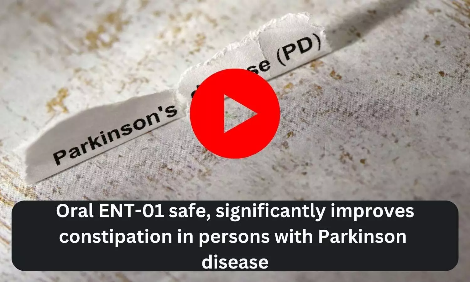 Oral ENT-01 safe, significantly improves constipation in persons with Parkinson disease