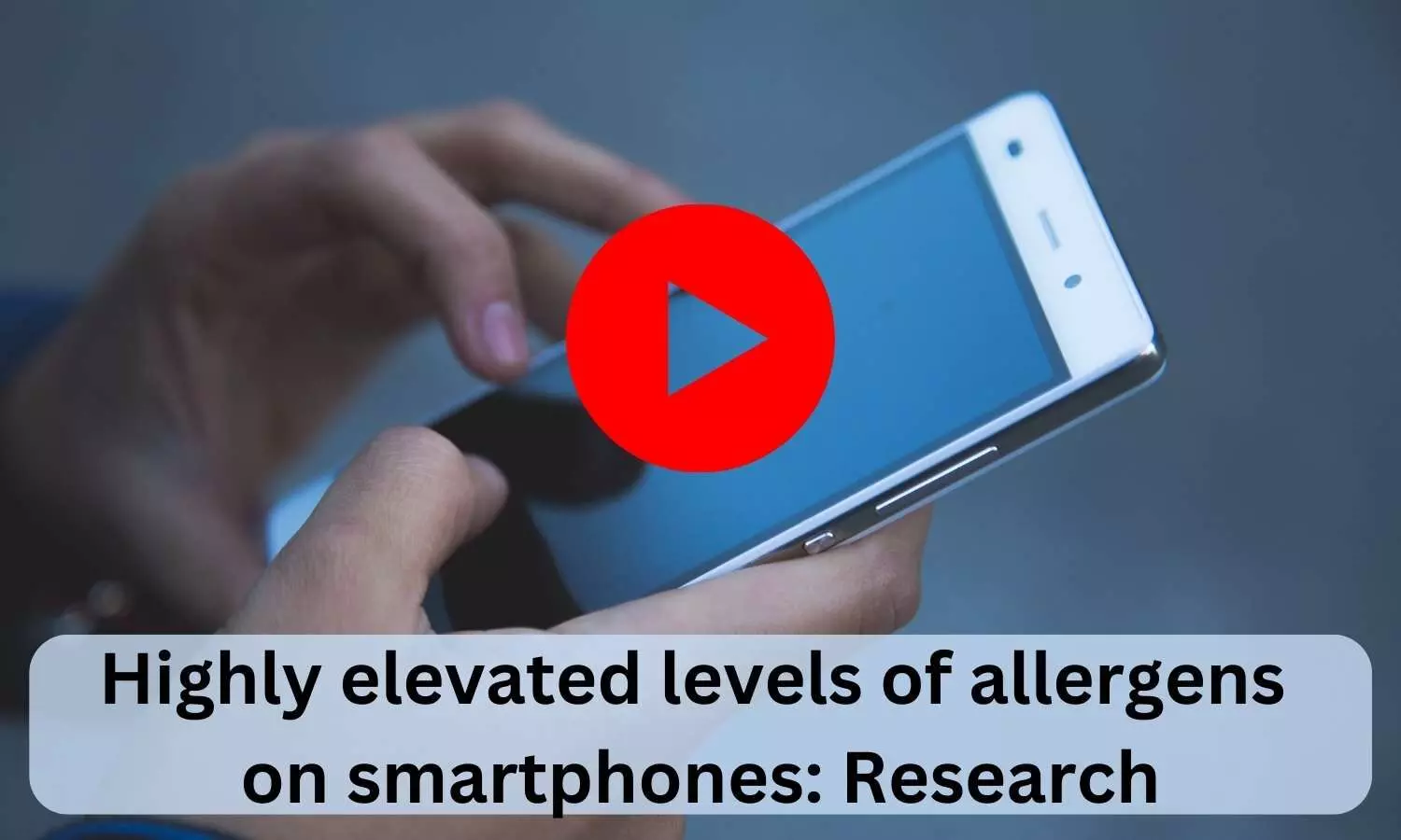 Highly elevated levels of allergens on smartphones: Research