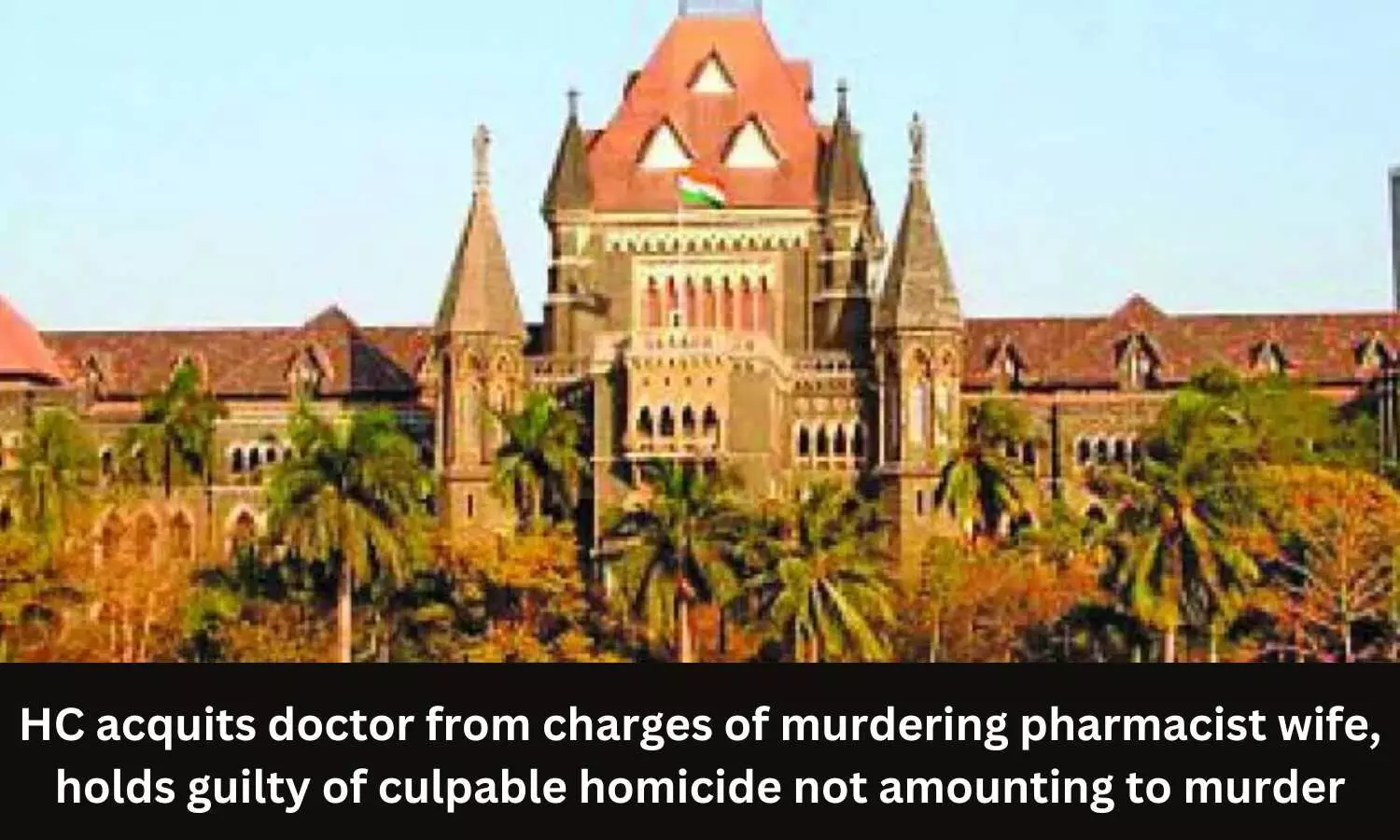 HC acquits doctor from charges of murdering pharmacist wife, holds guilty of culpable homicide not amounting to murder