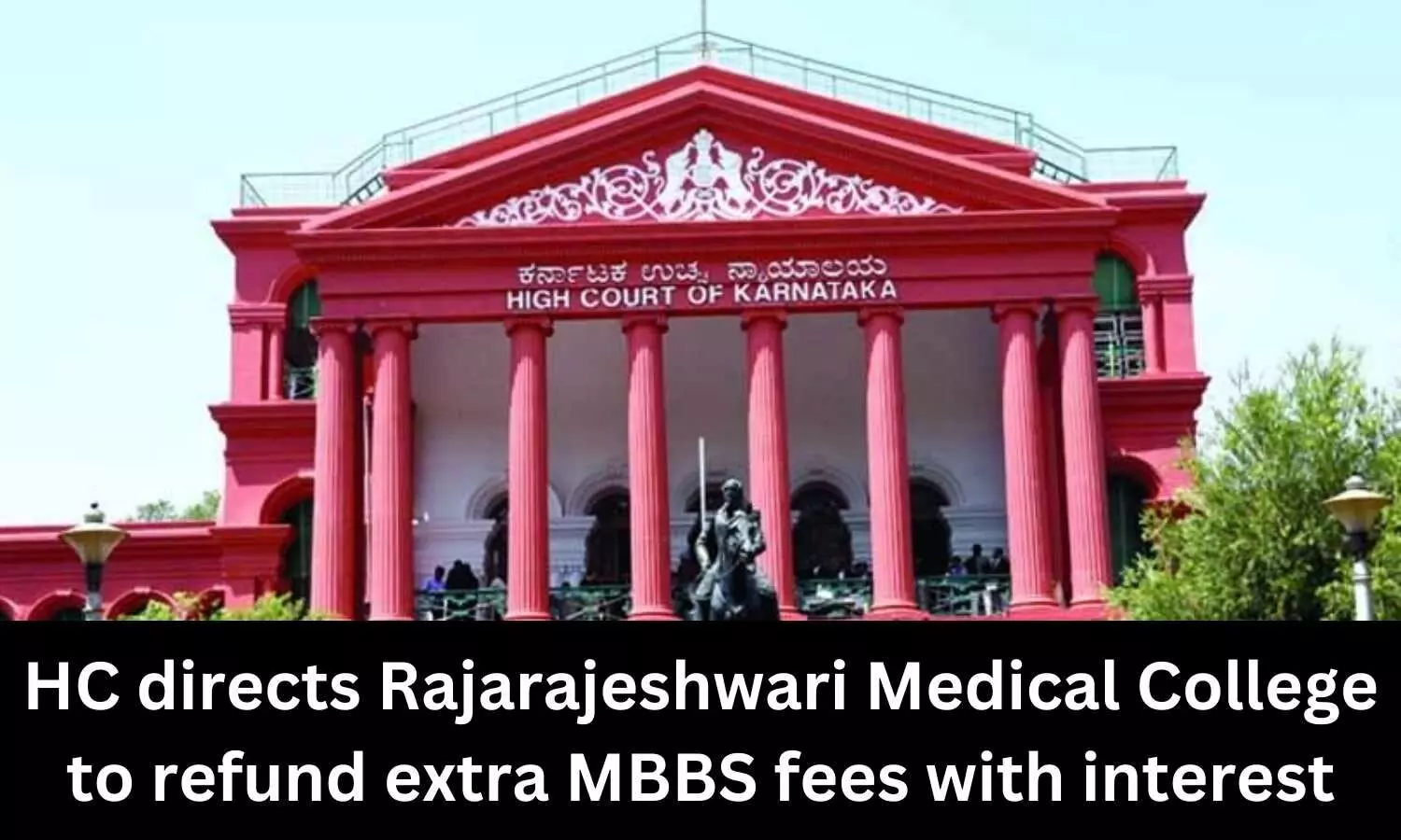 Refund extra MBBS fees collected from students with interest: Karnataka HC directs Rajarajeshwari Medical College