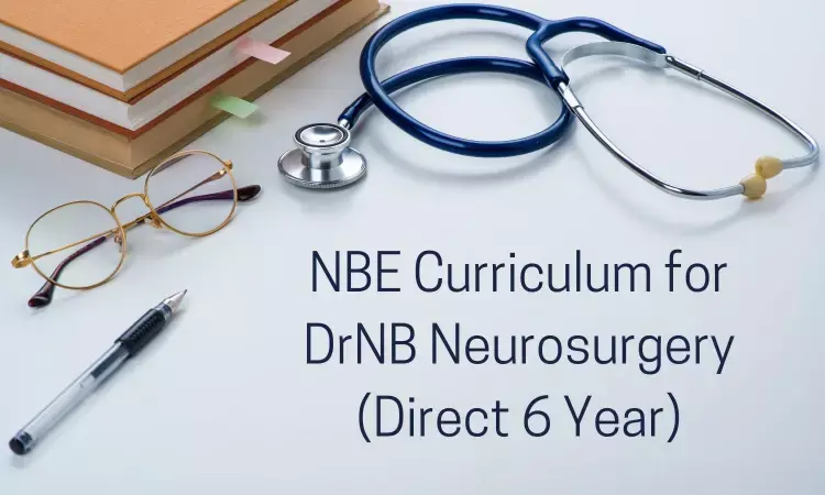 DrNB Neurosurgery (Direct 6 Year) In India: Check Out NBE Released Curriculum