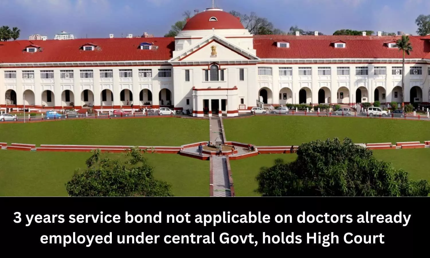 3 years service bond not applicable on doctors already employed under central Govt, holds High Court