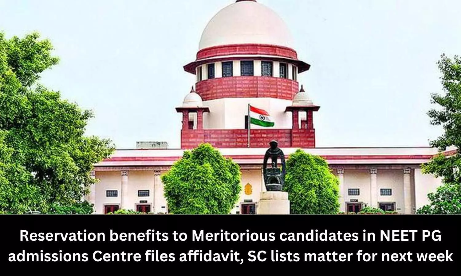 Reservation benefits to Meritorious candidates in NEET PG admissions Centre files affidavit, SC lists matter for next week