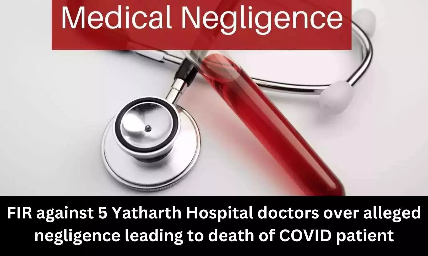 FIR against 5 Yatharth Hospital doctors over alleged negligence leading to death of COVID patient