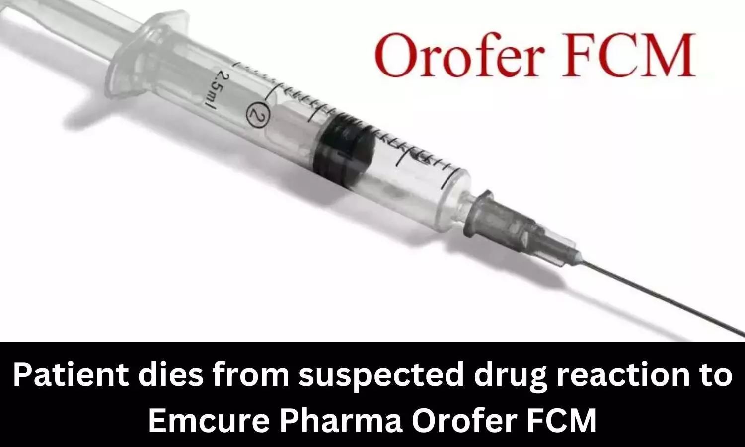 Patient dies from suspected drug reaction to Emcure Pharma Orofer FCM, Maha FDA issues nationwide recall
