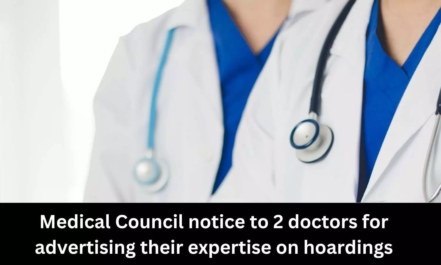Advertisement of expertise on hoardings: Medical Council issues notice to 2 doctors