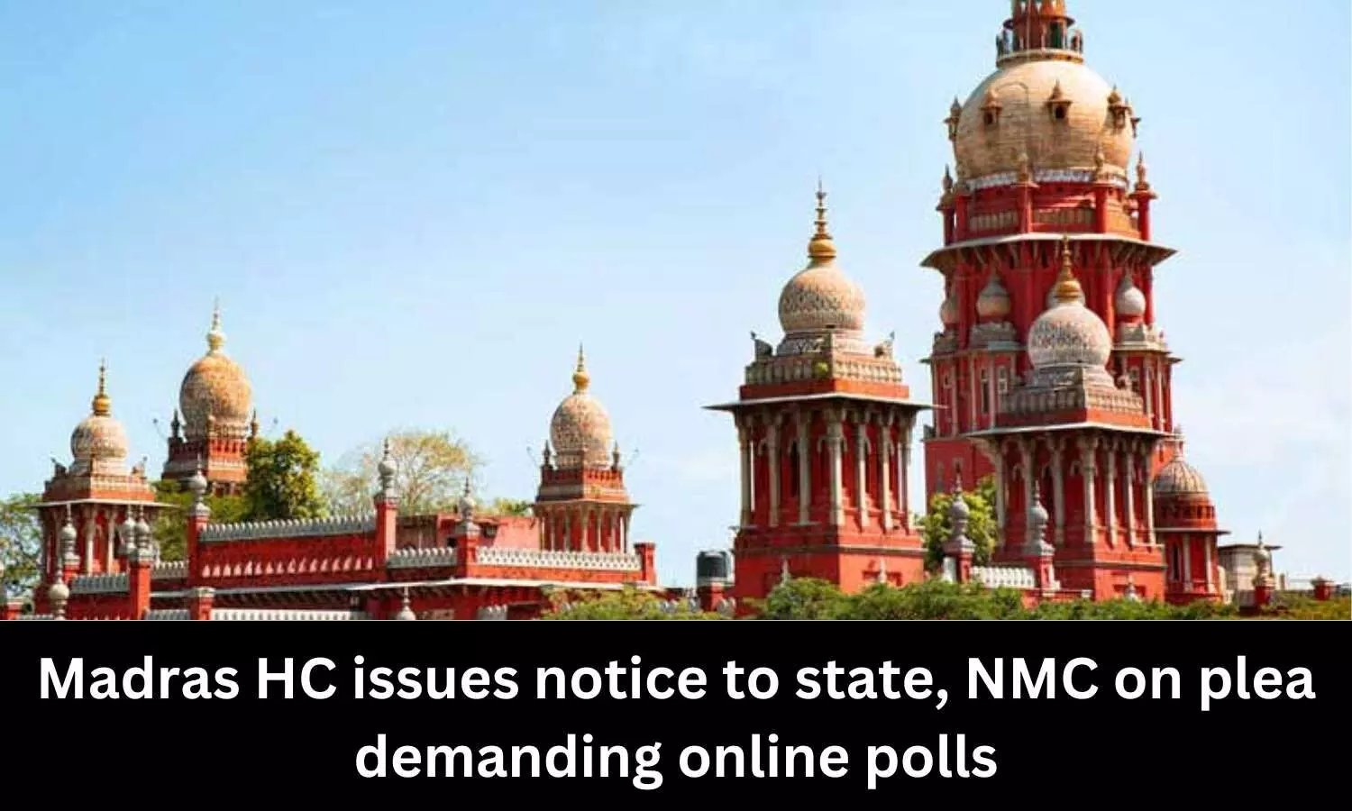 Tamil Nadu medical council elections: Madras HC issues notice to state, NMC on plea demanding online polls