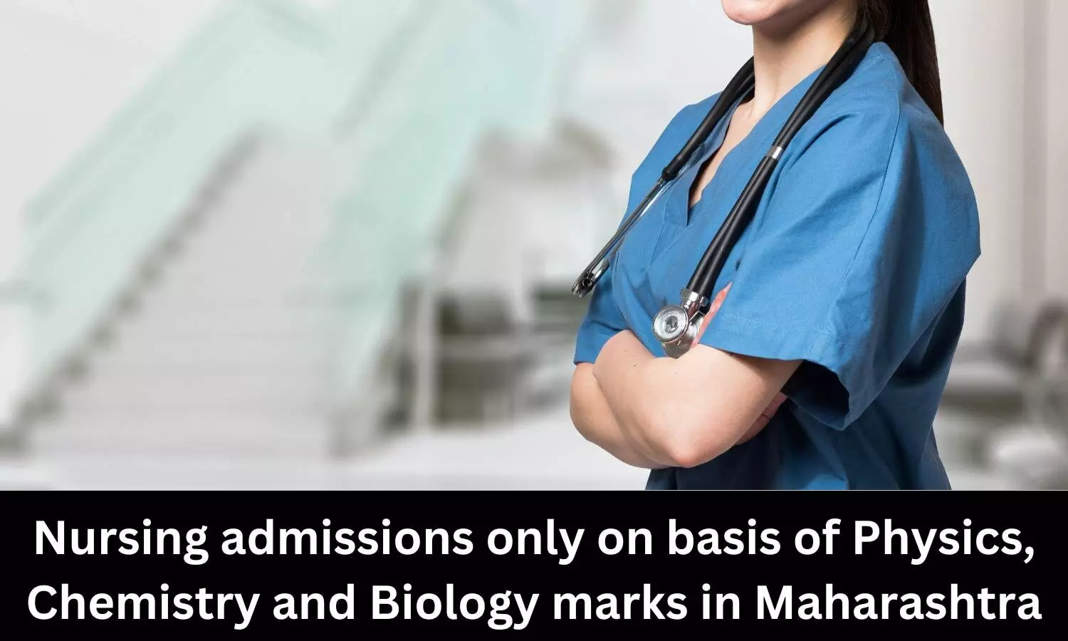 NEET not required: Nursing admissions only on basis of Physics, Chemistry and Biology marks in Maharashtra