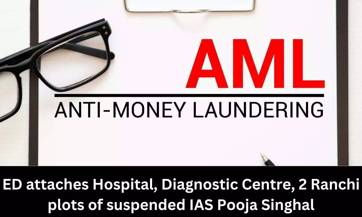ED attaches Hospital, Diagnostic Centre, 2 Ranchi plots of suspended Jharkhand IAS Pooja Singhal