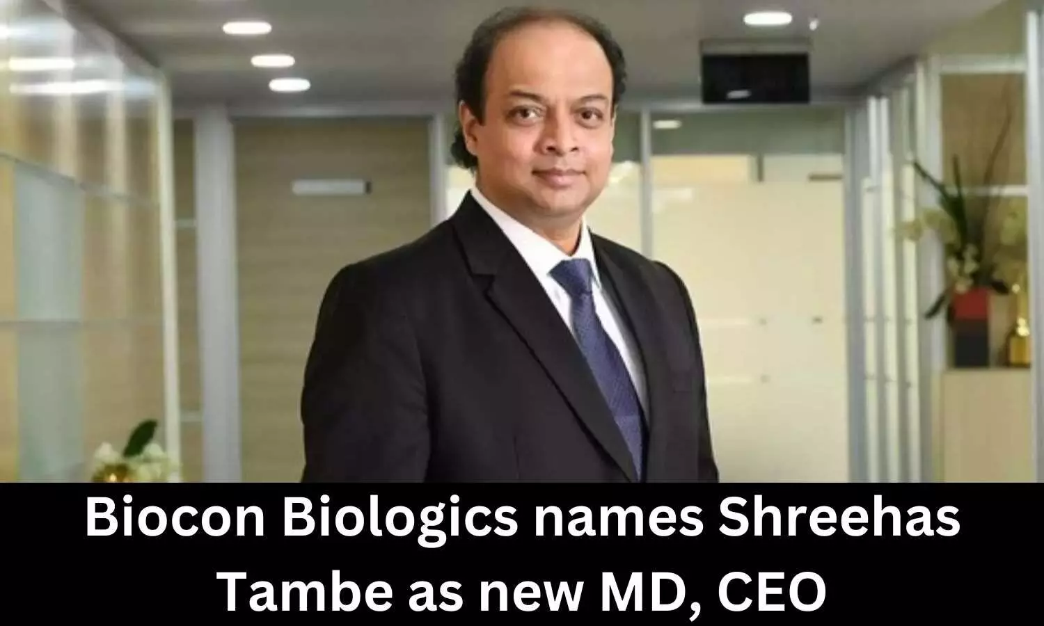 Biocon Biologics appoints Shreehas Tambe as new MD, CEO