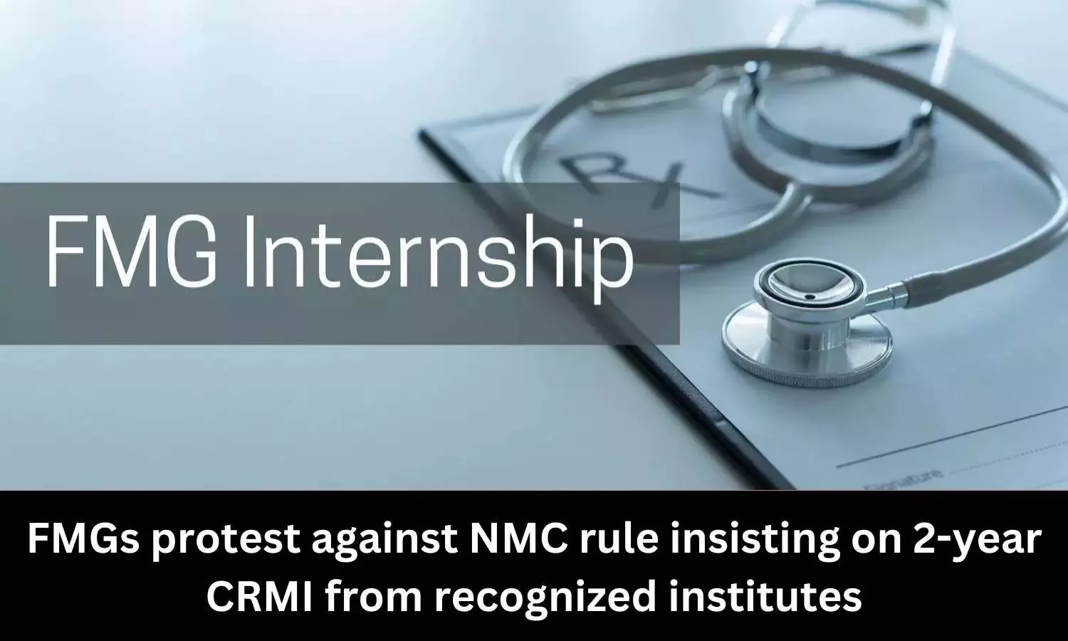FMGs protest against NMC rule insisting on 2-year CRMI from recognized institutes