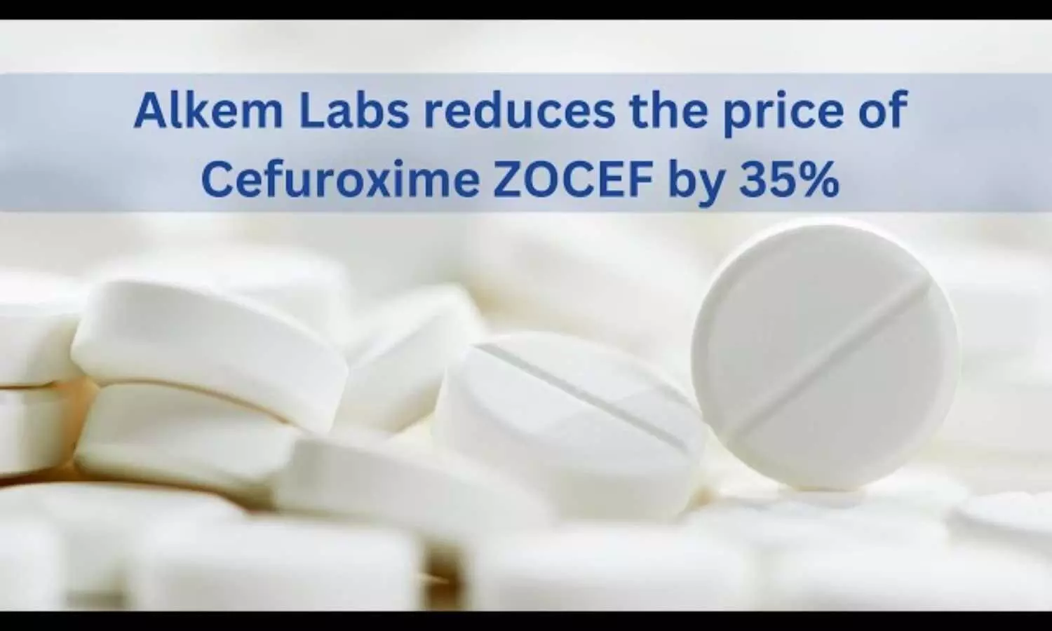 Alkem Laboratories reduces the price of Cefuroxime ZOCEF by 35 percent