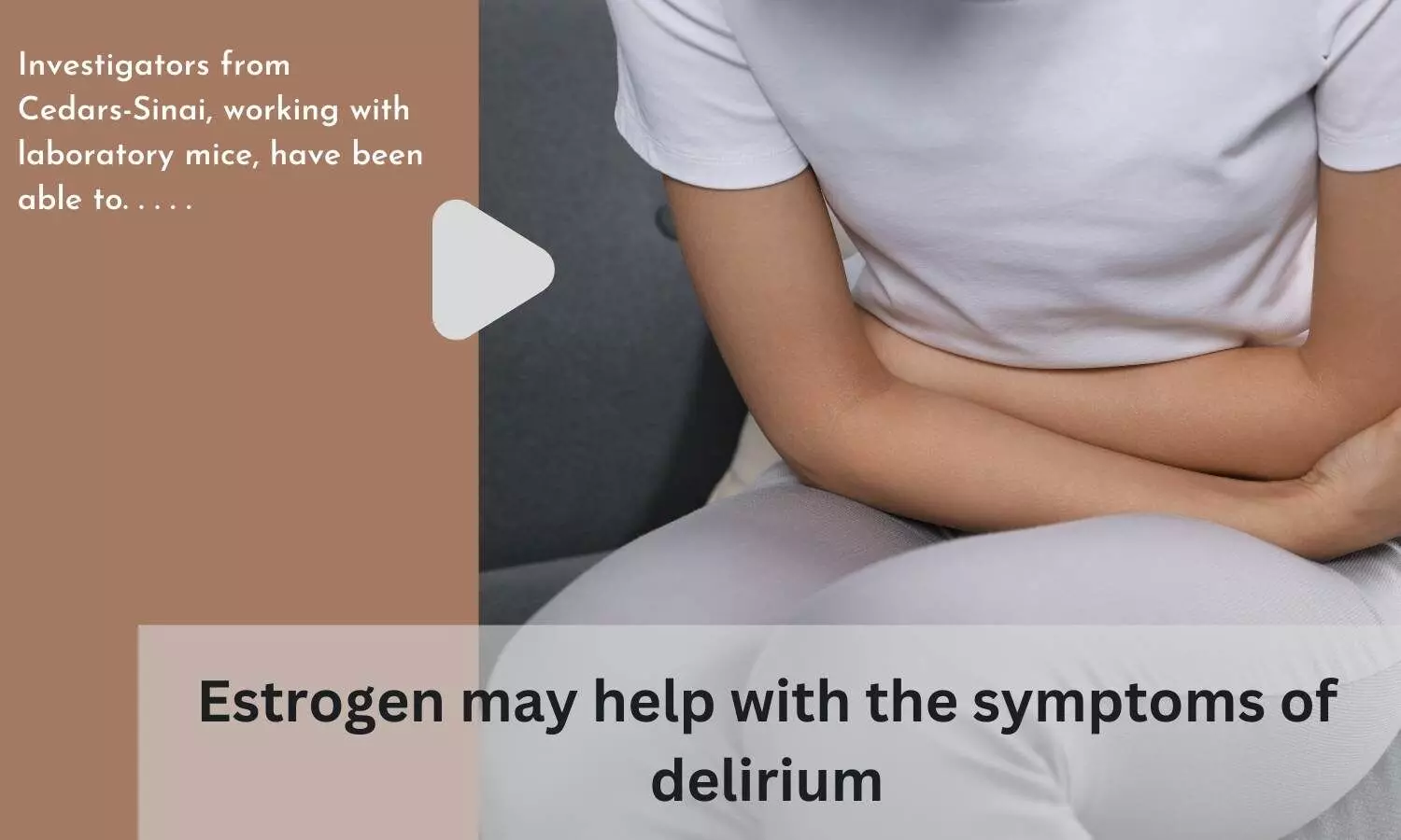 Estrogen may help with the symptoms of delirium