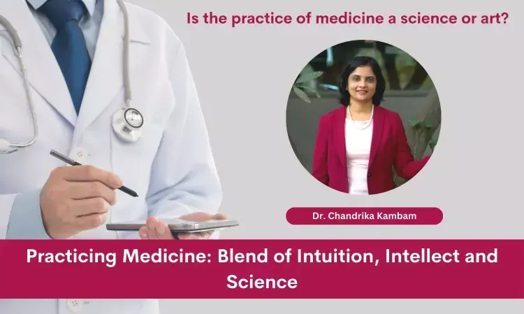 Practicing Medicine: Blend of Intuition, Intellect and Science- Dr Chandrika Kambam