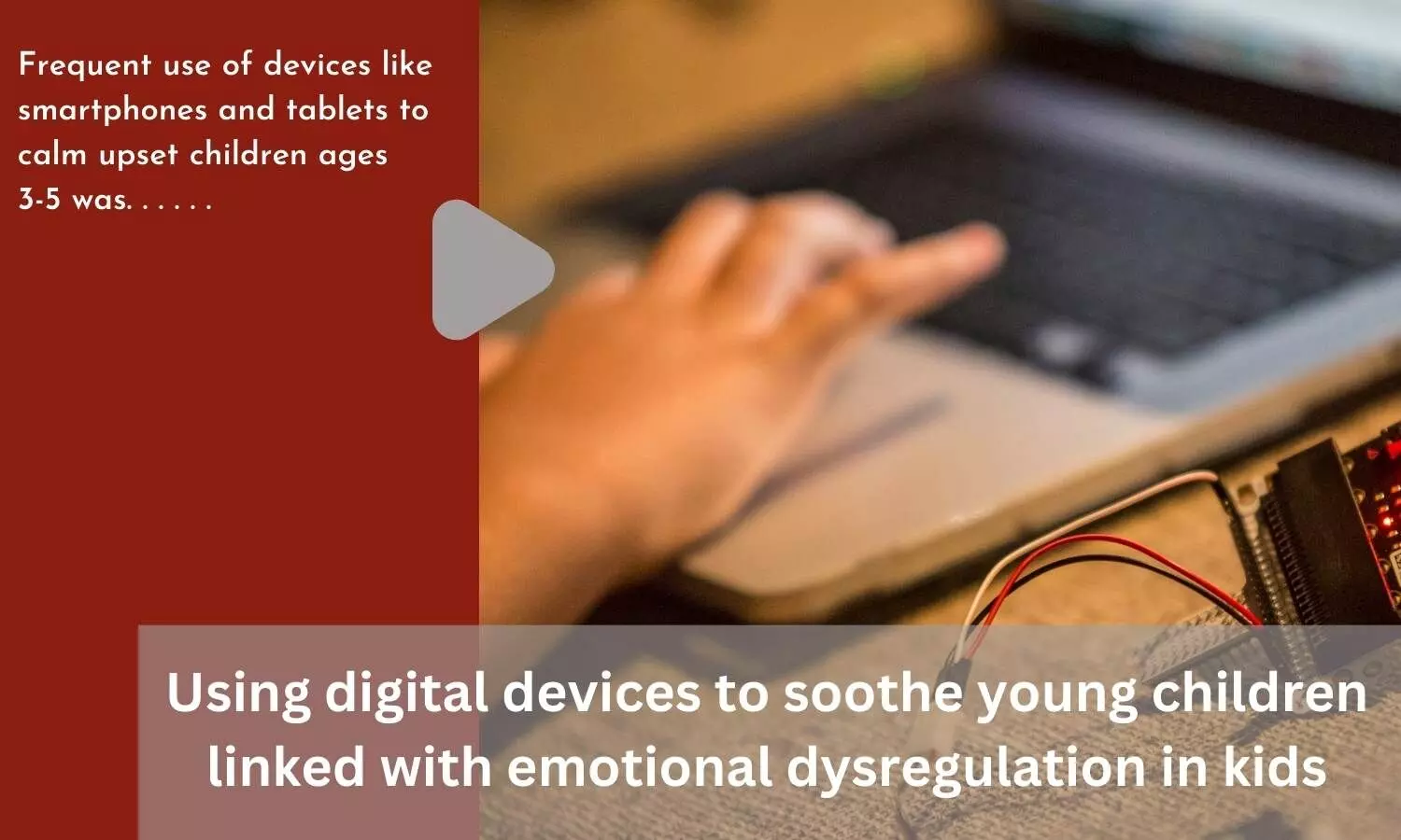 Using digital devices to soothe young children linked with emotional dysregulation in kids