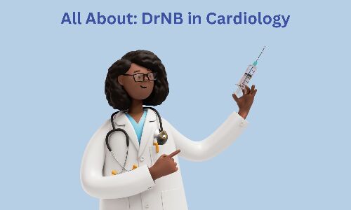 DrNB Cardiology: Admissions, Medical Colleges, Fees, Eligibility Criteria details here